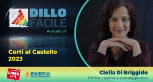 intervista a Clelia di Briggida, Attrice e Regista e sceneggiatrice di Corti al Castello 2023, rassegna cortometraggi italiani a Moresco con dillo facile su radio linea puntata 64