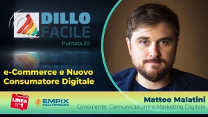 dillo facile con matteo malatini su radio linea: Come Acquista On Line il Nuovo Consumatore Digitale