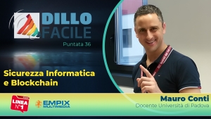 Dillo Facile su Radio Linea: intervista a Mauro Conti, Docente di Sicurezza Informatica presso l&#039;Università degli Studi di Padova con Alessandro Adami e Francesca Travaglini puntata 35